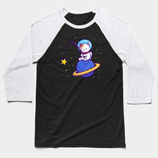 Cute Astronaut Cat Fishing Star On Yarn Wool Planet Cartoon Baseball T-Shirt